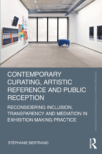 Contemporary Curating, Artistic Reference and Public Reception: Reconsidering Inclusion, Transparency and Mediation in Exhibition Making Practice.