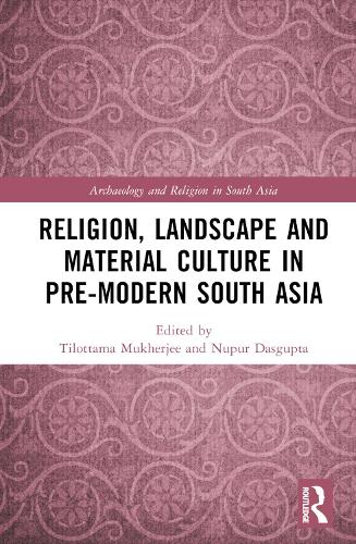 Religion, Landscape and Material Culture in Pre-modern South Asia.