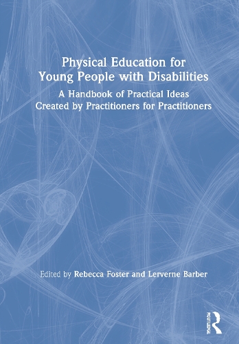 Physical Education for Young People with Disabilities: A Handbook of Practical Ideas Created by Practitioners for Practitioners.