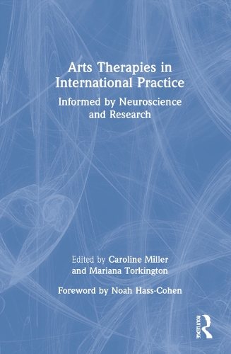 Arts Therapies in International Practice: Informed by Neuroscience and Research.