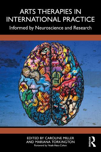 Arts Therapies in International Practice: Informed by Neuroscience and Research.