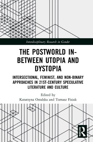 The Postworld In-Between Utopia and Dystopia: Intersectional, Feminist, and Non-Binary Approaches in 21st-Century Speculative Literature and Culture.