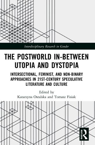 The Postworld In-Between Utopia and Dystopia: Intersectional, Feminist, and Non-Binary Approaches in 21st-Century Speculative Literature and Culture.