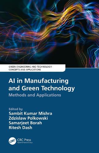 AI in Manufacturing and Green Technology: Methods and Applications.