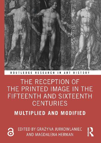 The Reception of the Printed Image in the Fifteenth and Sixteenth Centuries: Multiplied and Modified.