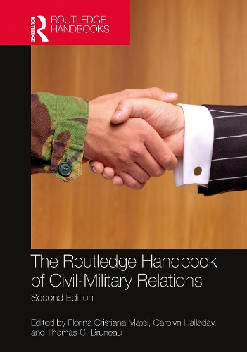 The Routledge Handbook of Civil-Military Relations.