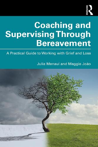 Coaching and Supervising Through Bereavement: A Practical Guide to Working with Grief and Loss.