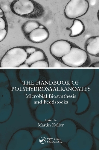 The Handbook of Polyhydroxyalkanoates: Microbial Biosynthesis and Feedstocks.