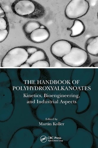 The Handbook of Polyhydroxyalkanoates: Kinetics, Bioengineering, and Industrial Aspects.