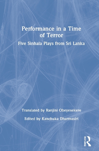 Performance in a Time of Terror: Five Sinhala Plays from Sri Lanka.