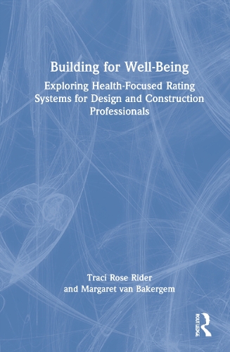 Building for Well-Being: Exploring Health-Focused Rating Systems for Design and Construction Professionals.