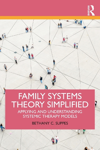 Family Systems Theory Simplified: Applying and Understanding Systemic Therapy Models.