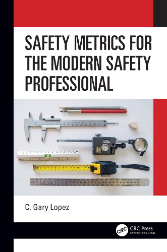 Safety Metrics for the Modern Safety Professional.