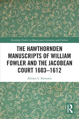 The Hawthornden Manuscripts of William Fowler and the Jacobean Court 1603-1612.