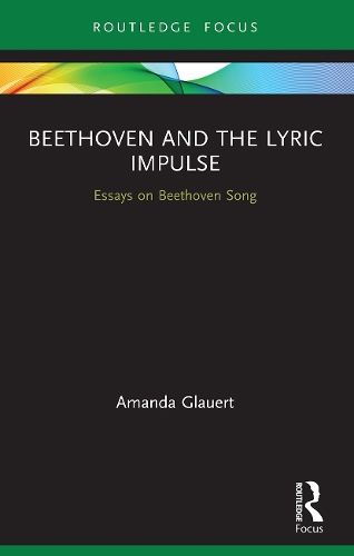 Beethoven and the Lyric Impulse: Essays on Beethoven Song.