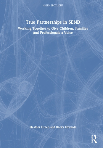 True Partnerships in SEND: Working Together to Give Children, Families and Professionals a Voice.