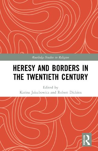 Heresy and Borders in the Twentieth Century.