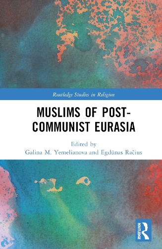 Muslims of Post-Communist Eurasia.