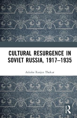 Cultural Resurgence in Soviet Russia, 1917-1935.