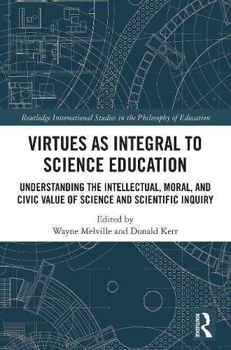 Virtues as Integral to Science Education: Understanding the Intellectual, Moral, and Civic Value of Science and Scientific Inquiry.