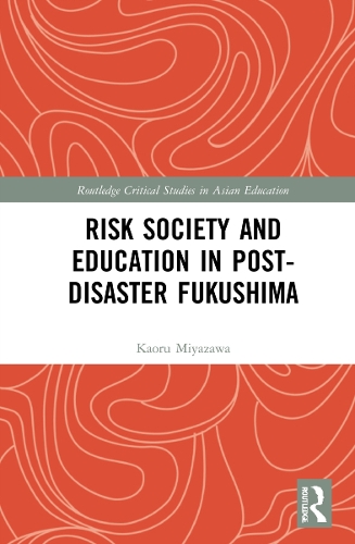 Risk Society and Education in Post-Disaster Fukushima.