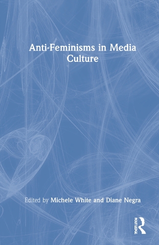 Anti-Feminisms in Media Culture.
