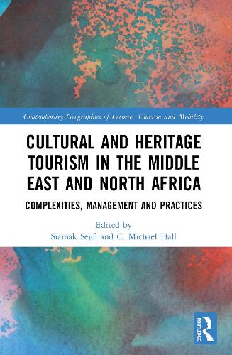 Cultural and Heritage Tourism in the Middle East and North Africa: Complexities, Management and Practices.