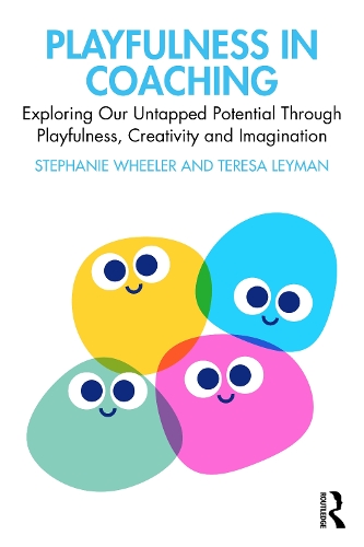 Playfulness in Coaching: Exploring Our Untapped Potential Through Playfulness, Creativity and Imagination.