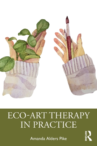 Eco-Art Therapy in Practice.