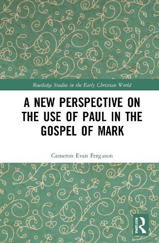 A New Perspective on the Use of Paul in the Gospel of Mark.