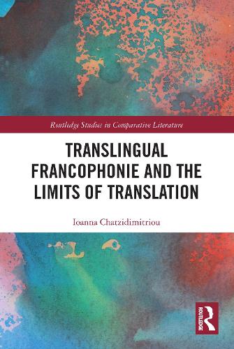 Translingual Francophonie and the Limits of Translation.