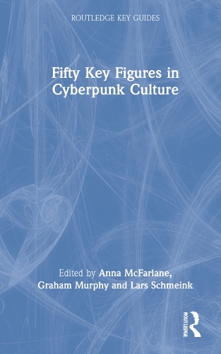 Fifty Key Figures in Cyberpunk Culture.