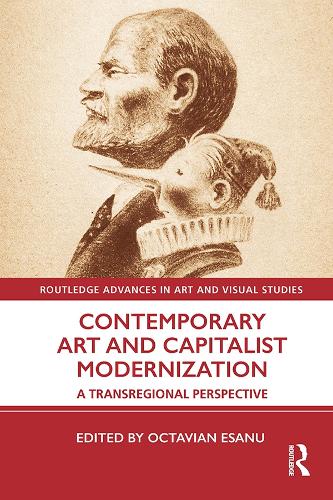 Contemporary Art and Capitalist Modernization: A Transregional Perspective.