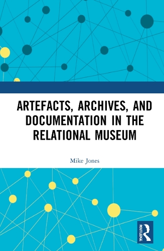 Artefacts, Archives, and Documentation in the Relational Museum.