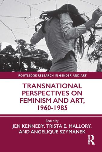 Transnational Perspectives on Feminism and Art, 1960-1985.
