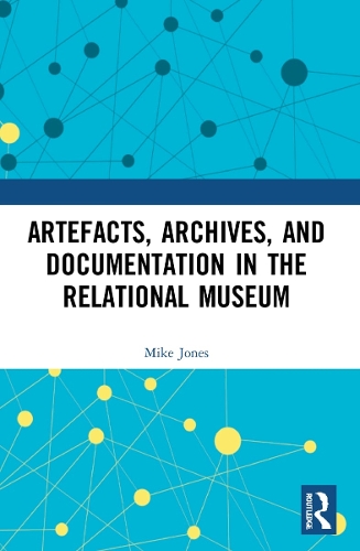 Artefacts, Archives, and Documentation in the Relational Museum.