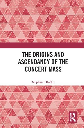 The Origins and Ascendancy of the Concert Mass.