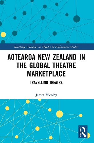 Aotearoa New Zealand in the Global Theatre Marketplace: Travelling Theatre.