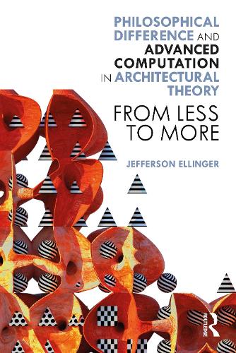 Philosophical Difference and Advanced Computation in Architectural Theory: From Less to More.