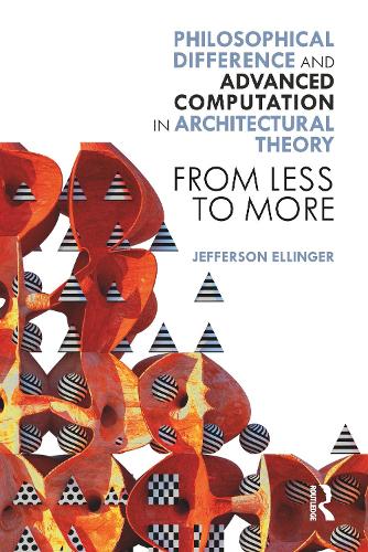 Philosophical Difference and Advanced Computation in Architectural Theory: From Less to More.
