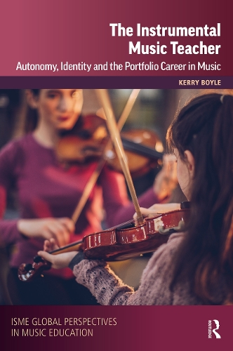 The Instrumental Music Teacher: Autonomy, Identity and the Portfolio Career in Music.