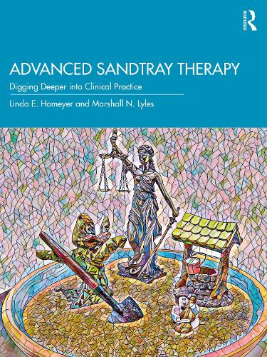 Advanced Sandtray Therapy: Digging Deeper into Clinical Practice.