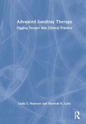 Advanced Sandtray Therapy: Digging Deeper into Clinical Practice.