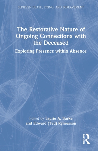 The Restorative Nature of Ongoing Connections with the Deceased: Exploring Presence Within Absence.