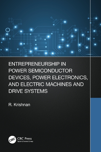 Entrepreneurship in Power Semiconductor Devices, Power Electronics, and Electric Machines and Drive Systems.