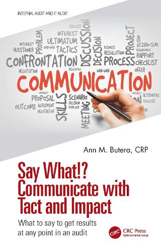 Say What!? Communicate with Tact and Impact: What to say to get results at any point in an audit.