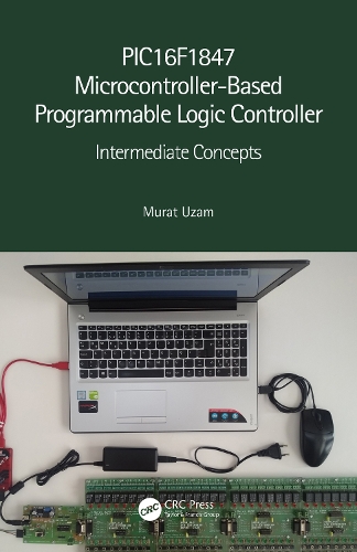 PIC16F1847 Microcontroller-Based Programmable Logic Controller: Intermediate Concepts.