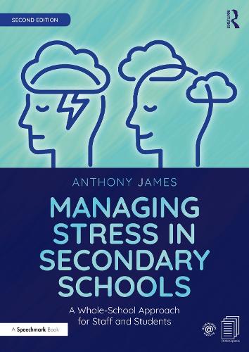 Managing Stress in Secondary Schools: A Whole-School Approach for Staff and Students. 2nd edition
