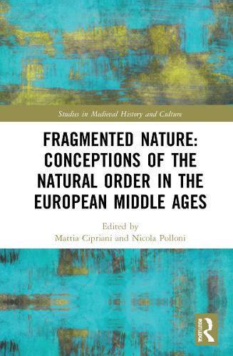 Fragmented Nature: Medieval Latinate Reasoning on the Natural World and Its Order.