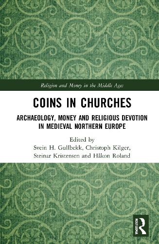Coins in Churches: Archaeology, Money and Religious Devotion in Medieval Northern Europe.